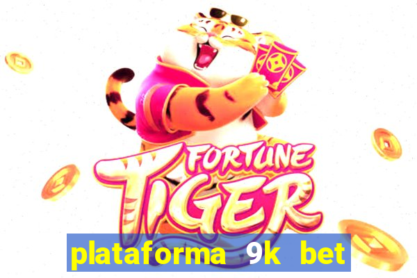 plataforma 9k bet paga mesmo